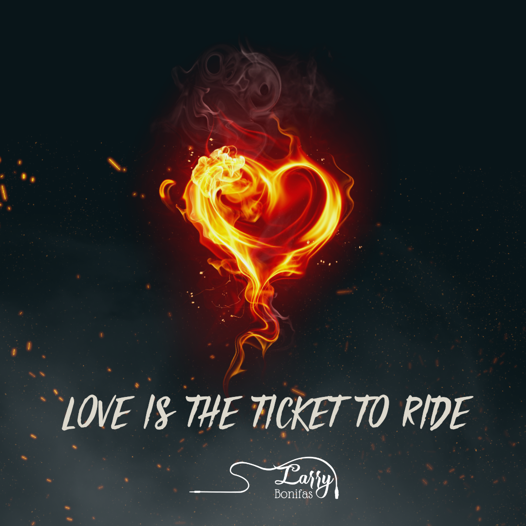 Larry Bonifas ” Love is the ticket to ride”